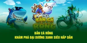 Cách Chơi Bắn Cá Rồng 84Win Hiệu Quả Tăng Tỷ Lệ Ăn Thưởng Nhanh