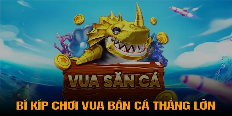 Cách Chơi Vua Bắn Cá Tại 84Win Giúp Người Mới Dễ Dàng Ăn Thưởng Lớn
